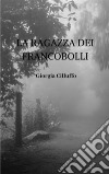 La ragazza dei francobolli . E-book. Formato EPUB ebook di Giorgia Cilluffo 