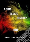 Afro Music HistoryAfro History. E-book. Formato PDF ebook di Mario Luna Gonzalez