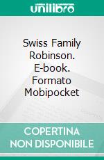 Swiss Family Robinson. E-book. Formato Mobipocket ebook di Johann David Wyss