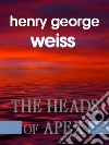 The Heads of Apex. E-book. Formato EPUB ebook di George Henry Weiss