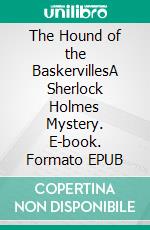 The Hound of the BaskervillesA Sherlock Holmes Mystery. E-book. Formato Mobipocket ebook di Arthur Conan Doyle