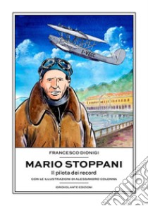 Mario StoppaniIl pilota dei record. E-book. Formato Mobipocket ebook di Francesco Dionigi