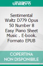 Sentimental Waltz D779 Opus 50 Number 8 Easy Piano Sheet Music . E-book. Formato EPUB ebook di Silvertonalities