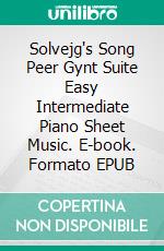 Solvejg's Song Peer Gynt Suite Easy Intermediate Piano Sheet Music. E-book. Formato EPUB ebook di Silvertonalities