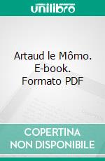 Artaud le Mômo. E-book. Formato PDF ebook di Antonin Artaud