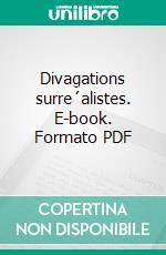Divagations surre´alistes. E-book. Formato PDF ebook di Benjamin Charles