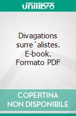 Divagations surre´alistes. E-book. Formato PDF ebook