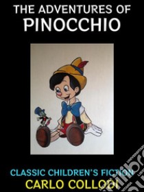 The Adventures of PinocchioClassic Children's Fiction. E-book. Formato Mobipocket ebook di Carlo Collodi