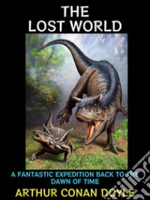 The Lost WorldA Fantastic Expedition Back to the Dawn of Time. E-book. Formato EPUB ebook di Arthur Conan Doyle