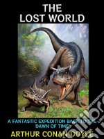 The Lost WorldA Fantastic Expedition Back to the Dawn of Time. E-book. Formato PDF