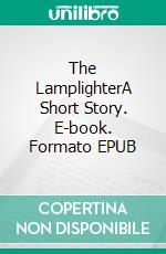 The LamplighterA Short Story. E-book. Formato EPUB ebook