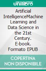 Artificial IntelligenceMachine Learning and Data Science in the 21st Century. E-book. Formato EPUB ebook