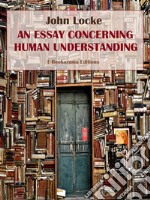 An Essay Concerning Human Understanding. E-book. Formato EPUB ebook