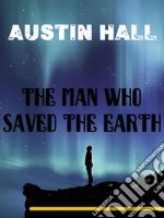 The Man Who Saved The Earth. E-book. Formato EPUB