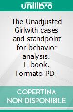 The Unadjusted Girlwith cases and standpoint for behavior analysis. E-book. Formato PDF ebook di William Isaac Thomas