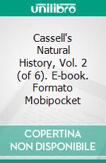 Cassell's Natural History, Vol. 2 (of 6). E-book. Formato Mobipocket ebook