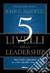 I_5_livelli_della_leadershipMassimizza le tue potenzialità per scalare la piramide del successo. E-book. Formato EPUB ebook