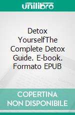 Detox YourselfThe Complete Detox Guide. E-book. Formato EPUB ebook