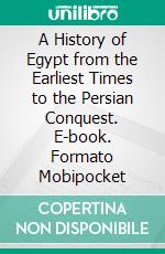 A History of Egypt from the Earliest Times to the Persian Conquest. E-book. Formato Mobipocket ebook di James Henry Breasted