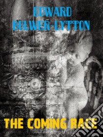 The Coming Race. E-book. Formato EPUB ebook di Edward Bulwer Lytton