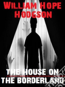 The House on the Borderland. E-book. Formato EPUB ebook di William Hope Hodgson