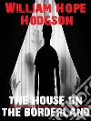 The House on the Borderland. E-book. Formato EPUB ebook di William Hope Hodgson