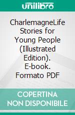 CharlemagneLife Stories for Young People (Illustrated Edition). E-book. Formato PDF ebook