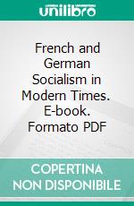 French and German Socialism in Modern Times. E-book. Formato PDF ebook di Richard T. Ely