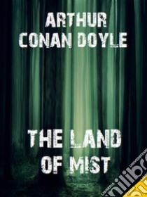 The Land of Mist. E-book. Formato EPUB ebook di Arthur Conan Doyle