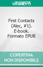 First Contacts (Alec, #1). E-book. Formato EPUB ebook
