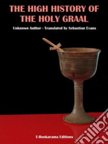The High History of the Holy Graal. E-book. Formato EPUB ebook di Unknown Author