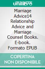 Marriage Advice14 Relationship Advice and Marriage Counsel Books. E-book. Formato EPUB ebook di Rita Chester