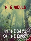 In the Days of the Comet. E-book. Formato EPUB ebook di H. G. Wells