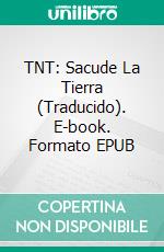 TNT: Sacude La Tierra (Traducido). E-book. Formato EPUB ebook