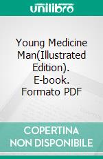 Young Medicine Man(Illustrated Edition). E-book. Formato PDF ebook di Francis Lynde Kroll