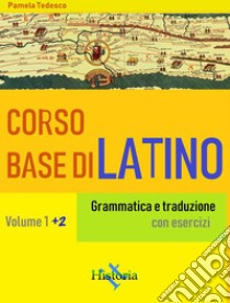 Corso base di latino. Vol. 1+2Grammatica e traduzione. E-book. Formato Mobipocket ebook di Pamela Tedesco