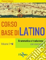 Corso base di latino. Vol. 1+2Grammatica e traduzione. E-book. Formato Mobipocket ebook