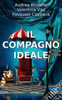 Il Compagno IdealeStorie e Racconti Brevi. E-book. Formato EPUB ebook di Andrea Bindella