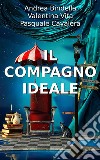 Il Compagno IdealeStorie e Racconti Brevi. E-book. Formato Mobipocket ebook