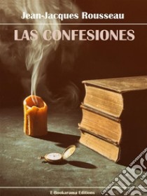 Las confesiones. E-book. Formato EPUB ebook di Jean-Jacques Rousseau