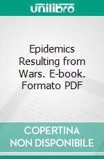 Epidemics Resulting from Wars. E-book. Formato PDF ebook