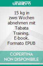 15 kg in zwei Wochen abnehmen mit Tabata Training. E-book. Formato EPUB ebook di Doris Stein