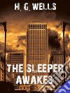 The Sleeper Awakes. E-book. Formato EPUB ebook di H. G. Wells
