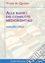 Alle radici dei conflitti mediorientaliun’analisi critica. E-book. Formato Mobipocket ebook