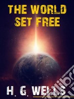 The World Set Free. E-book. Formato EPUB ebook