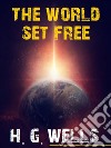 The World Set Free. E-book. Formato EPUB ebook di H. G. Wells