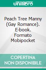 Peach Tree Manny (Gay Romance). E-book. Formato PDF ebook di Trina Solet