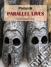 Parallel Lives. E-book. Formato EPUB ebook di Plutarch