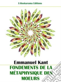 Fondements de la métaphysique des mœurs. E-book. Formato EPUB ebook di Emmanuel Kant