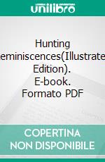 Hunting Reminiscences(Illustrated Edition). E-book. Formato PDF ebook